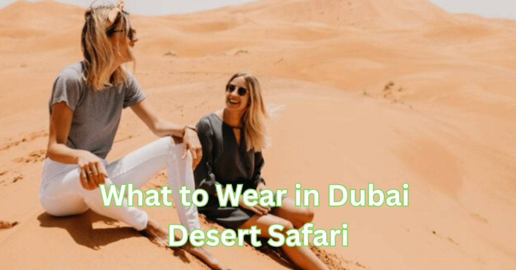 What to Wear in Dubai Desert Safari